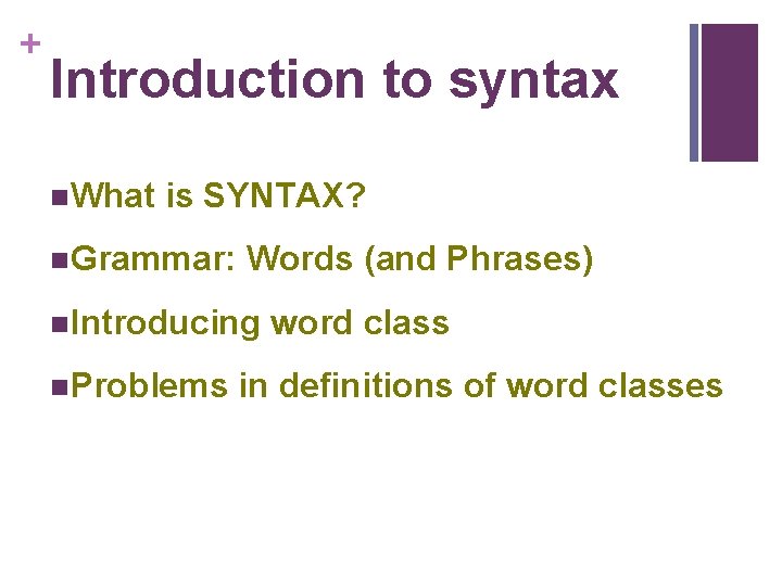 + Introduction to syntax n. What is SYNTAX? n. Grammar: Words (and Phrases) n.