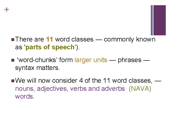 + n There are 11 word classes — commonly known as 'parts of speech’).