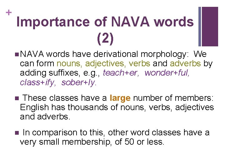 + Importance of NAVA words (2) n NAVA words have derivational morphology: We can