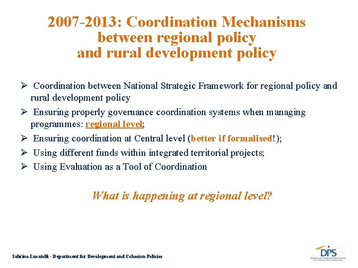 2007 -2013: Coordination Mechanisms between regional policy and rural development policy Ø Coordination between