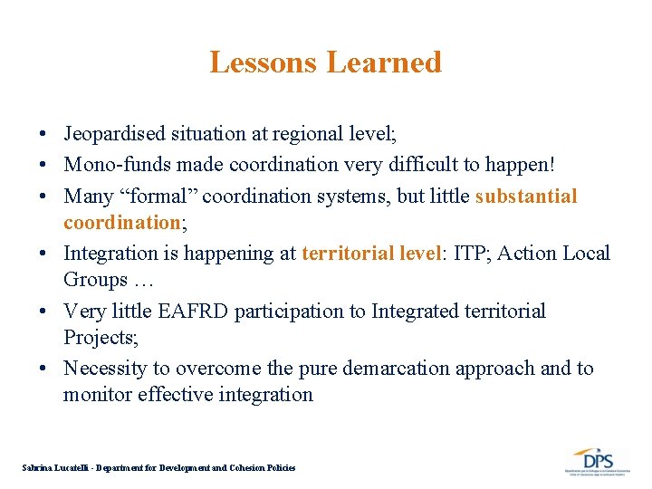 Lessons Learned • Jeopardised situation at regional level; • Mono-funds made coordination very difficult