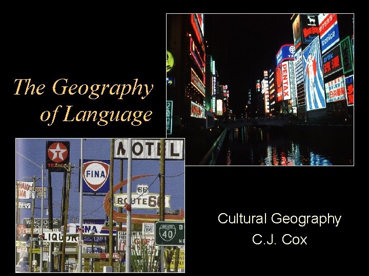 The Geography of Language Cultural Geography C. J. Cox 