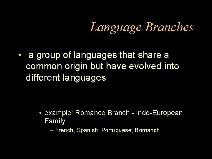 Language Branches • a group of languages that share a common origin but have