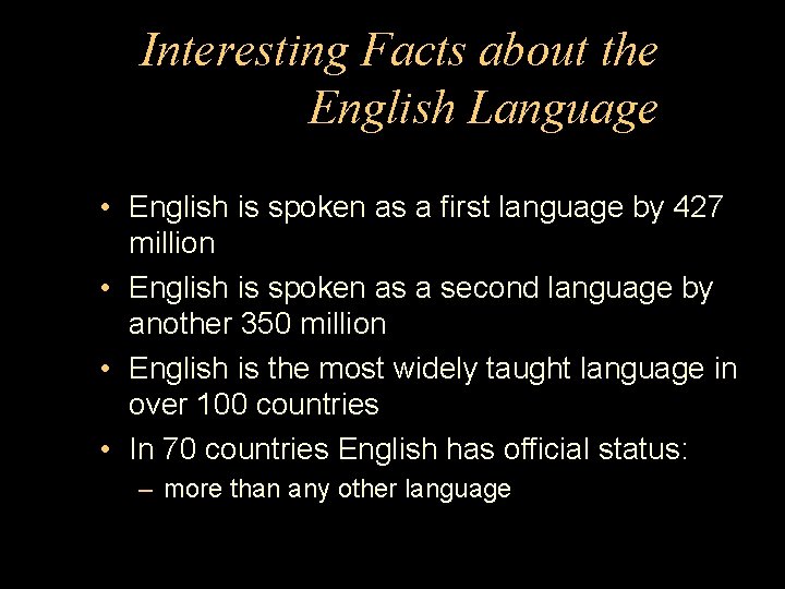 Interesting Facts about the English Language • English is spoken as a first language