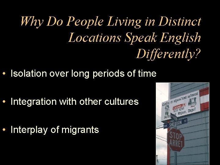 Why Do People Living in Distinct Locations Speak English Differently? • Isolation over long