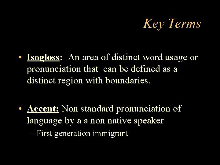 Key Terms • Isogloss: An area of distinct word usage or pronunciation that can