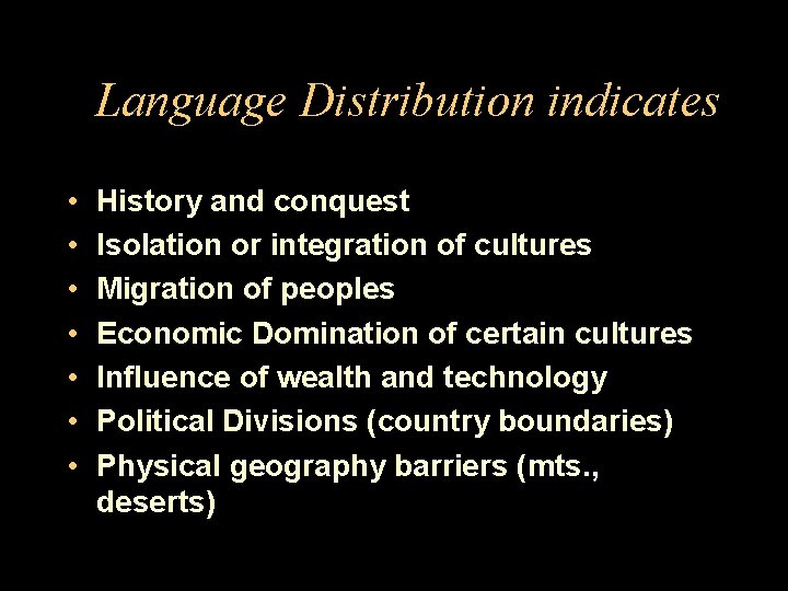 Language Distribution indicates • • History and conquest Isolation or integration of cultures Migration