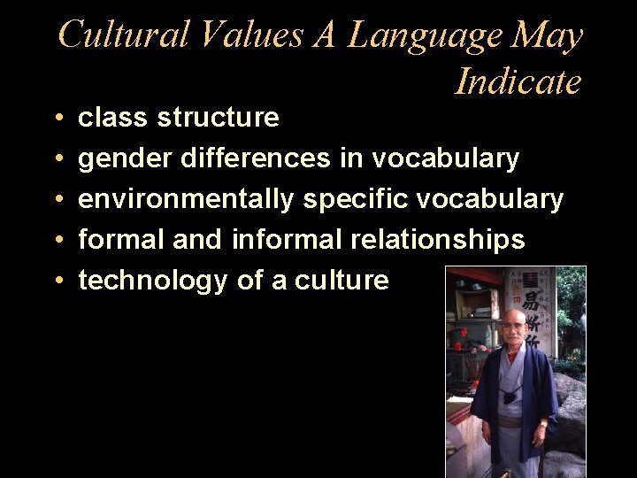 Cultural Values A Language May Indicate • • • class structure gender differences in