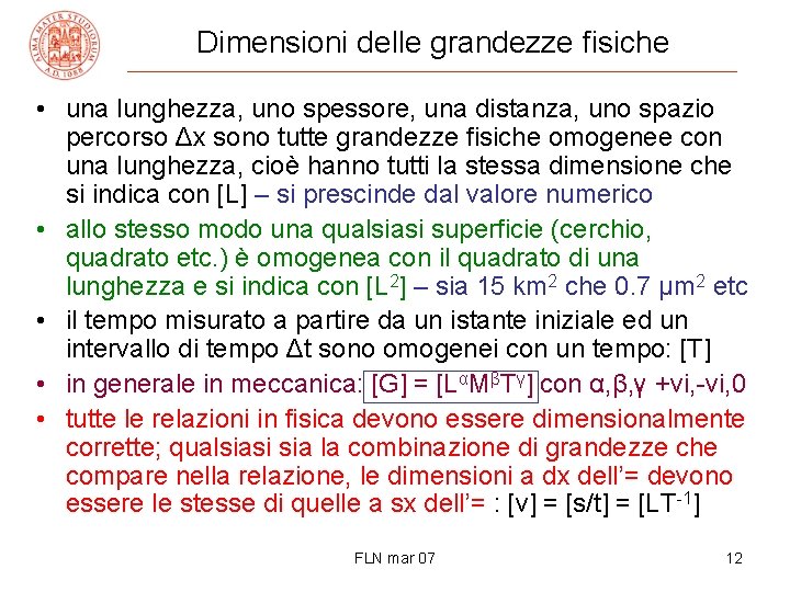 Dimensioni delle grandezze fisiche • una lunghezza, uno spessore, una distanza, uno spazio percorso