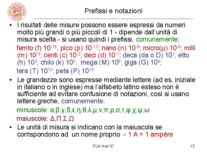 Prefissi e notazioni • I risultati delle misure possono essere espressi da numeri molto