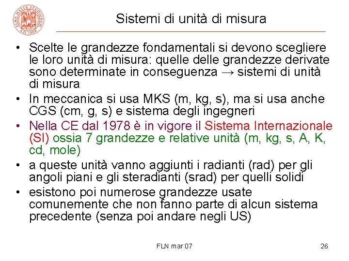 Sistemi di unità di misura • Scelte le grandezze fondamentali si devono scegliere le