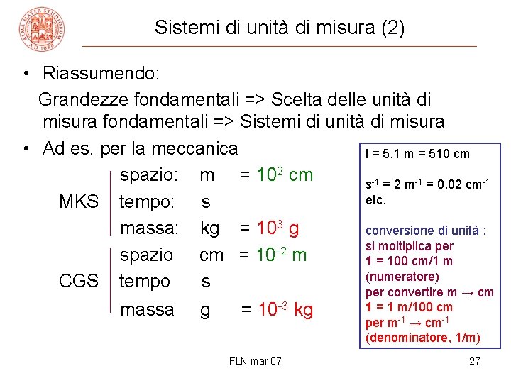 Sistemi di unità di misura (2) • Riassumendo: Grandezze fondamentali => Scelta delle unità