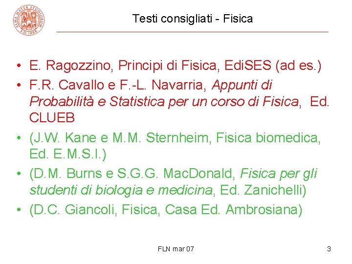 Testi consigliati - Fisica • E. Ragozzino, Principi di Fisica, Edi. SES (ad es.