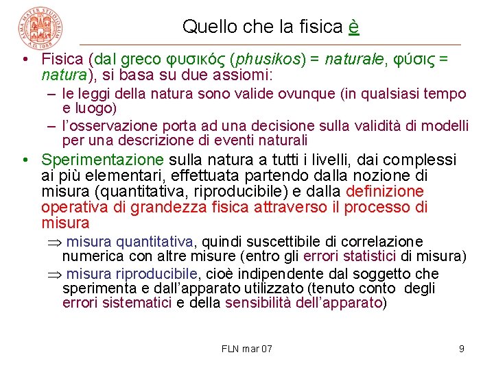 Quello che la fisica è • Fisica (dal greco φυσικός (phusikos) = naturale, φύσις