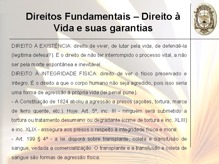 Direitos Fundamentais – Direito à Vida e suas garantias DIREITO À EXISTÊNCIA: direito de