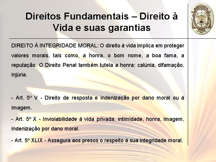 Direitos Fundamentais – Direito à Vida e suas garantias DIREITO À INTEGRIDADE MORAL: O