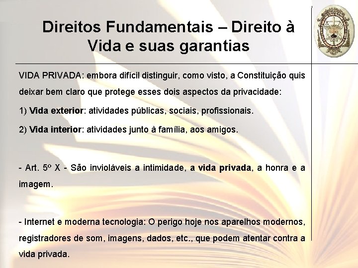 Direitos Fundamentais – Direito à Vida e suas garantias VIDA PRIVADA: embora difícil distinguir,