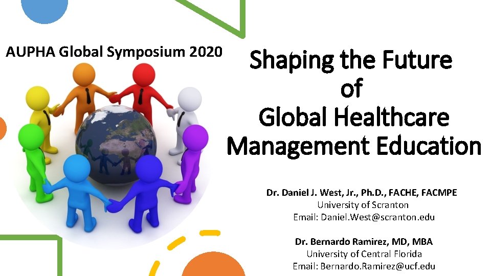 AUPHA Global Symposium 2020 Shaping the Future of Global Healthcare Management Education Dr. Daniel