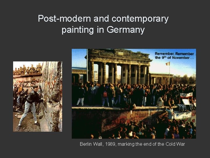 Post-modern and contemporary painting in Germany Berlin Wall, 1989, marking the end of the