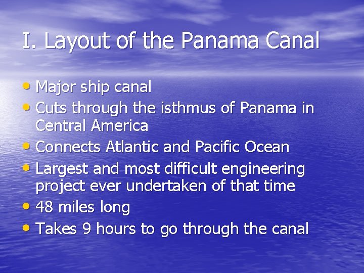 I. Layout of the Panama Canal • Major ship canal • Cuts through the