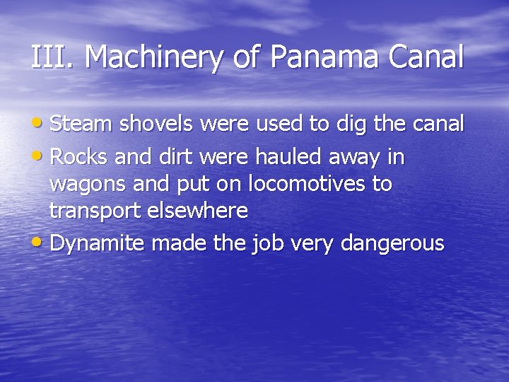 III. Machinery of Panama Canal • Steam shovels were used to dig the canal