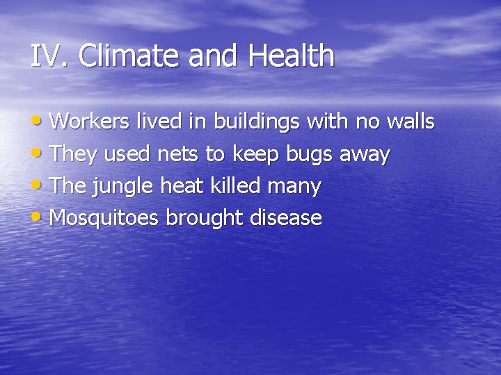 IV. Climate and Health • Workers lived in buildings with no walls • They