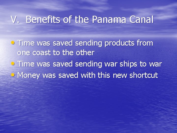 V. Benefits of the Panama Canal • Time was saved sending products from one