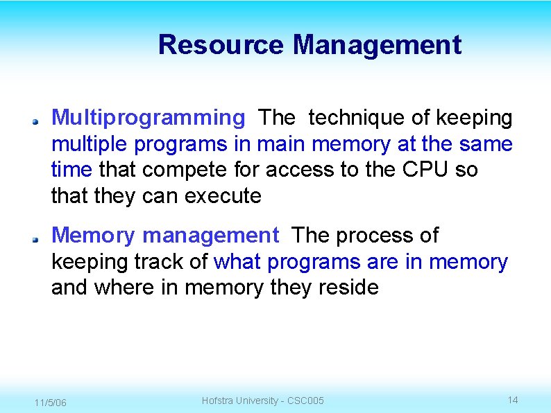 Resource Management Multiprogramming The technique of keeping multiple programs in main memory at the