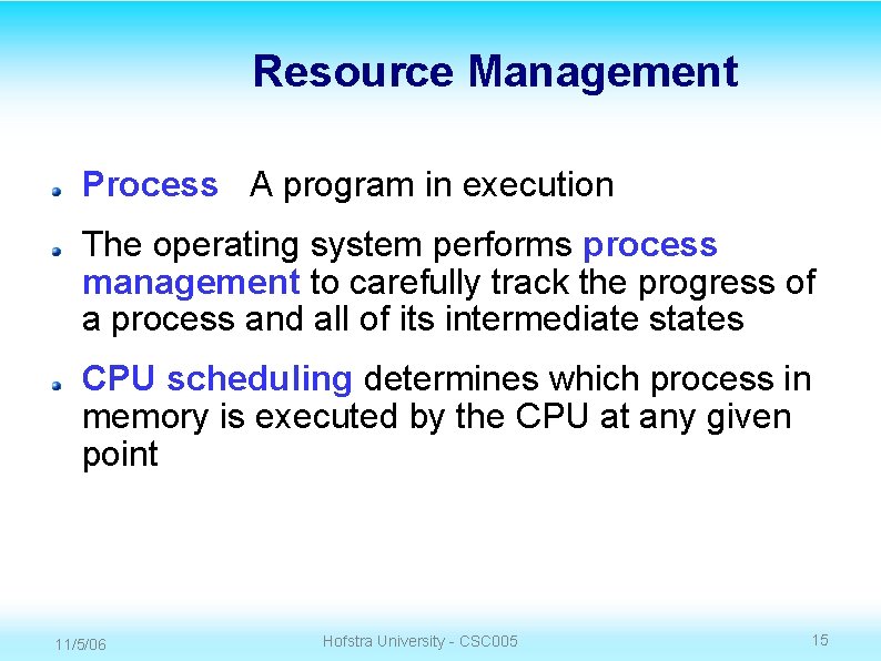 Resource Management Process A program in execution The operating system performs process management to