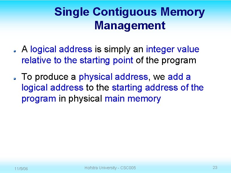 Single Contiguous Memory Management A logical address is simply an integer value relative to