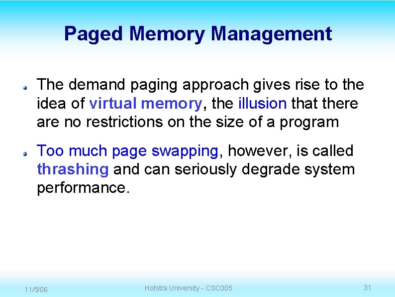 Paged Memory Management The demand paging approach gives rise to the idea of virtual