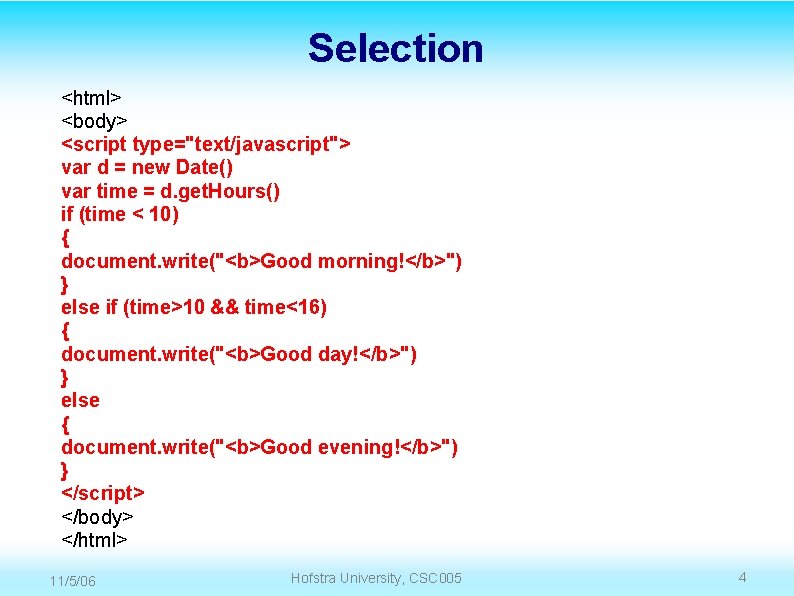 Selection <html> <body> <script type="text/javascript"> var d = new Date() var time = d.