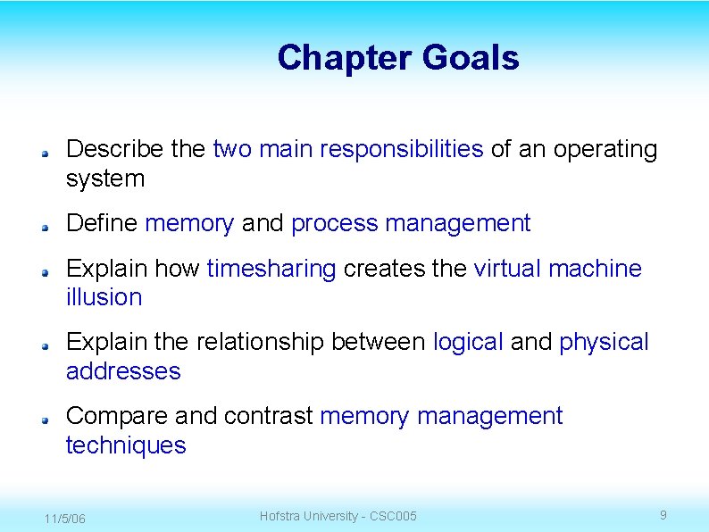 Chapter Goals Describe the two main responsibilities of an operating system Define memory and