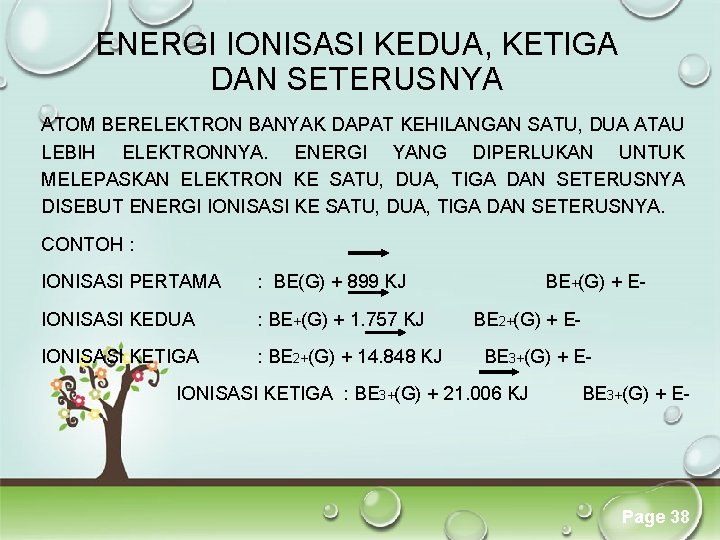 ENERGI IONISASI KEDUA, KETIGA DAN SETERUSNYA ATOM BERELEKTRON BANYAK DAPAT KEHILANGAN SATU, DUA ATAU ENERGI IONISASI KEDUA, KETIGA DAN SETERUSNYA ATOM BERELEKTRON BANYAK DAPAT KEHILANGAN SATU, DUA ATAU