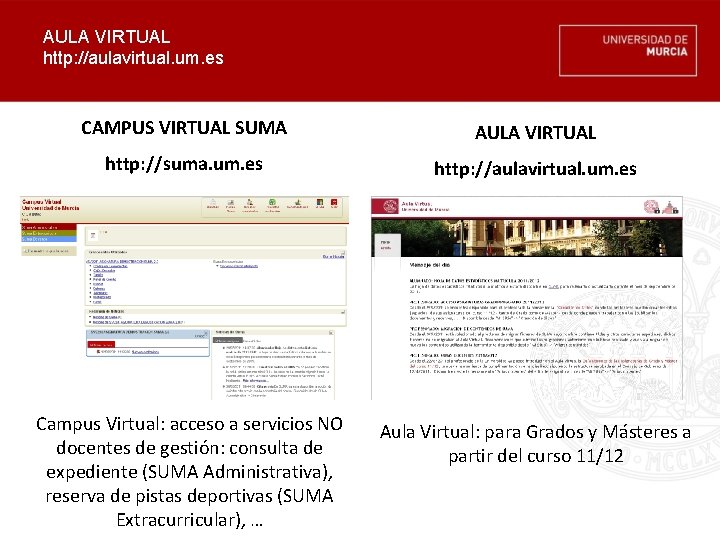 AULA VIRTUAL http: //aulavirtual. um. es CAMPUS VIRTUAL SUMA AULA VIRTUAL http: //suma. um.