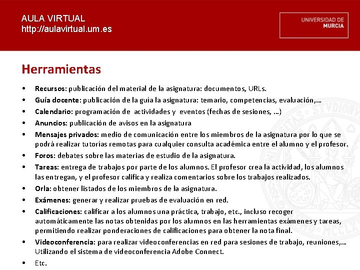 AULA VIRTUAL http: //aulavirtual. um. es Herramientas • • • Recursos: publicación del material