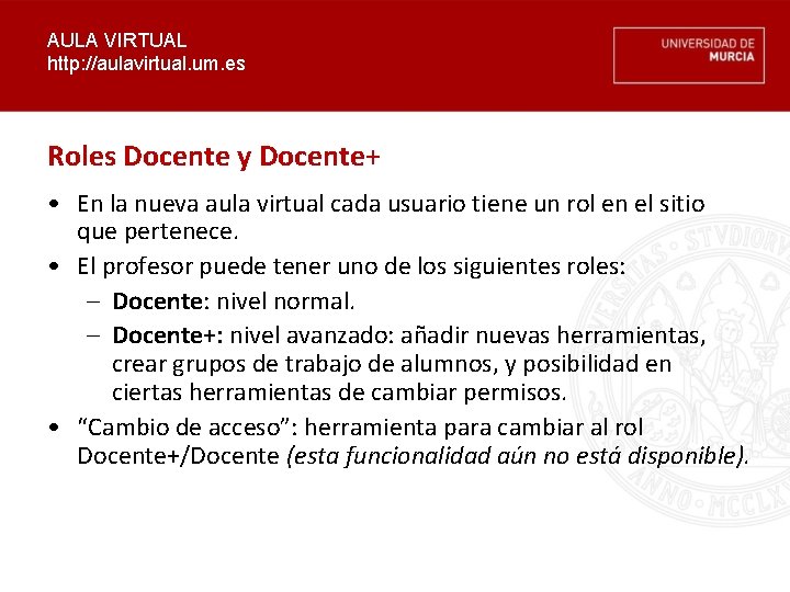 AULA VIRTUAL http: //aulavirtual. um. es Roles Docente y Docente+ • En la nueva