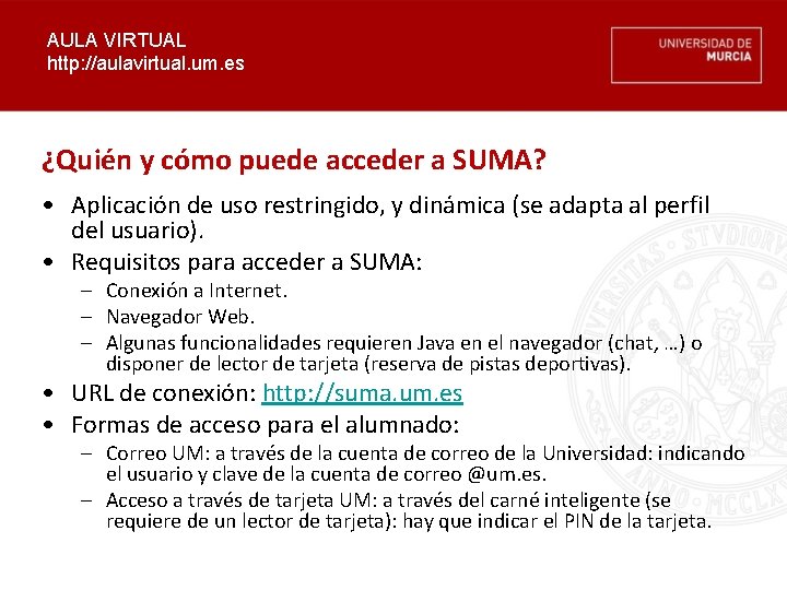 AULA VIRTUAL http: //aulavirtual. um. es ¿Quién y cómo puede acceder a SUMA? •