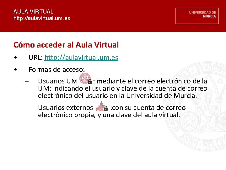AULA VIRTUAL http: //aulavirtual. um. es Cómo acceder al Aula Virtual • URL: http: