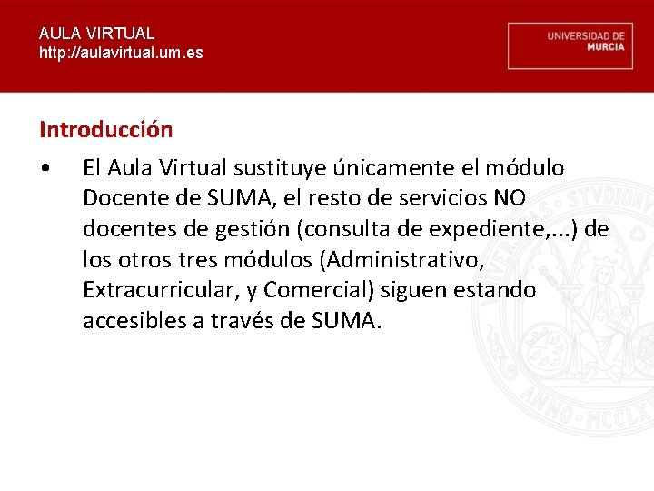 AULA VIRTUAL http: //aulavirtual. um. es Introducción • El Aula Virtual sustituye únicamente el