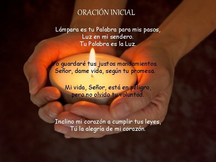 ORACIÓN INICIAL Lámpara es tu Palabra para mis pasos, Luz en mi sendero. Tu