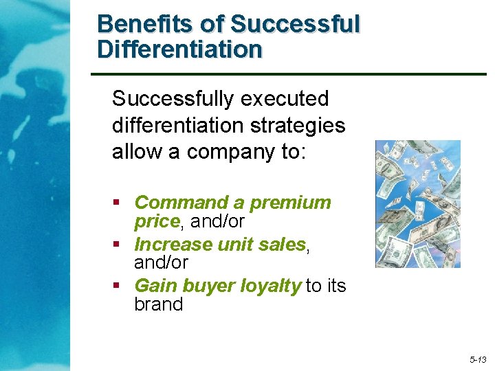 Benefits of Successful Differentiation Successfully executed differentiation strategies allow a company to: § Command