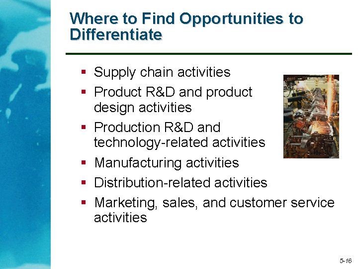 Where to Find Opportunities to Differentiate § Supply chain activities § Product R&D and