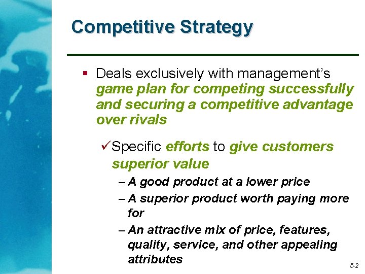 Competitive Strategy § Deals exclusively with management’s game plan for competing successfully and securing