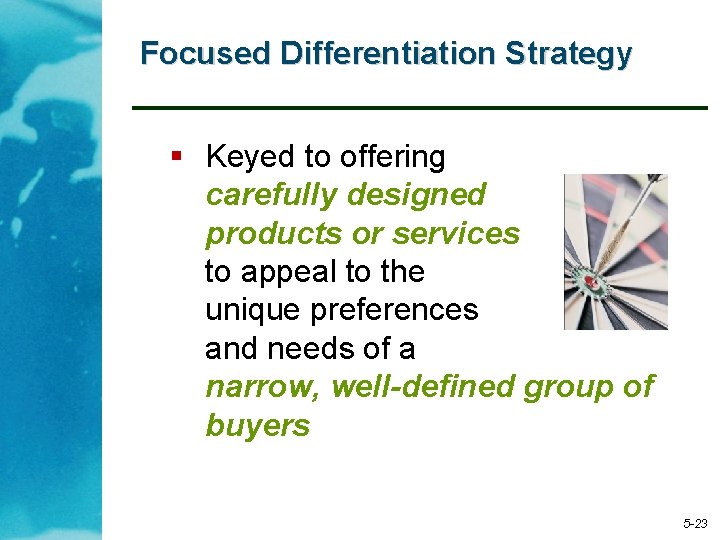 Focused Differentiation Strategy § Keyed to offering carefully designed products or services to appeal