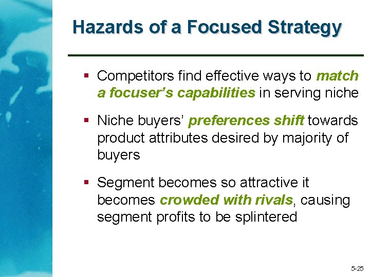 Hazards of a Focused Strategy § Competitors find effective ways to match a focuser’s
