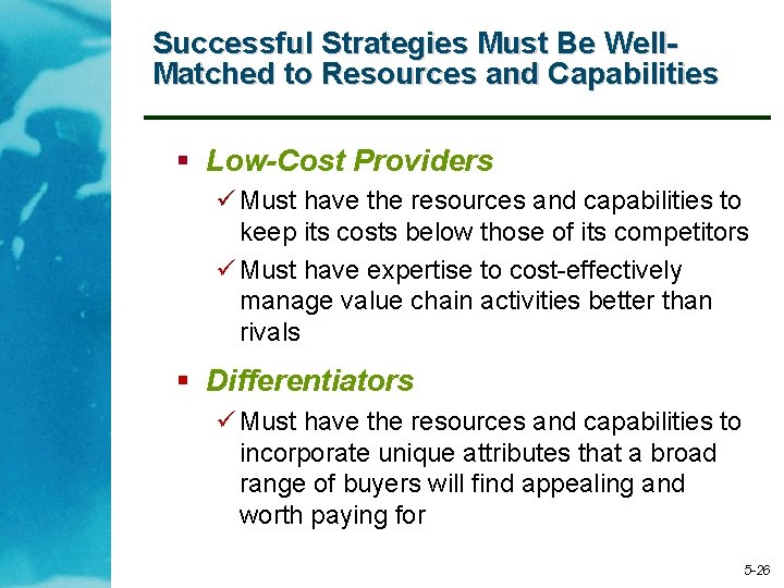 Successful Strategies Must Be Well. Matched to Resources and Capabilities § Low-Cost Providers ü