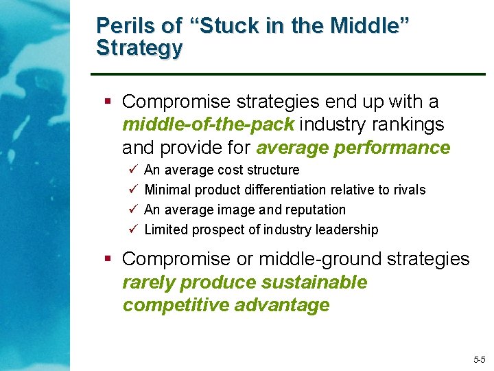Perils of “Stuck in the Middle” Strategy § Compromise strategies end up with a