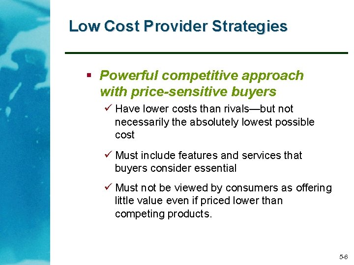 Low Cost Provider Strategies § Powerful competitive approach with price-sensitive buyers ü Have lower