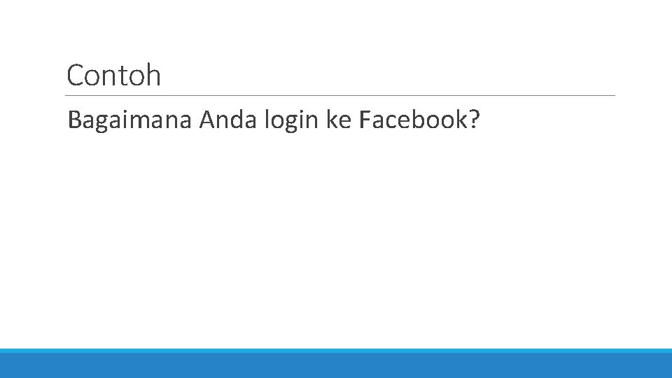 Contoh Bagaimana Anda login ke Facebook? 